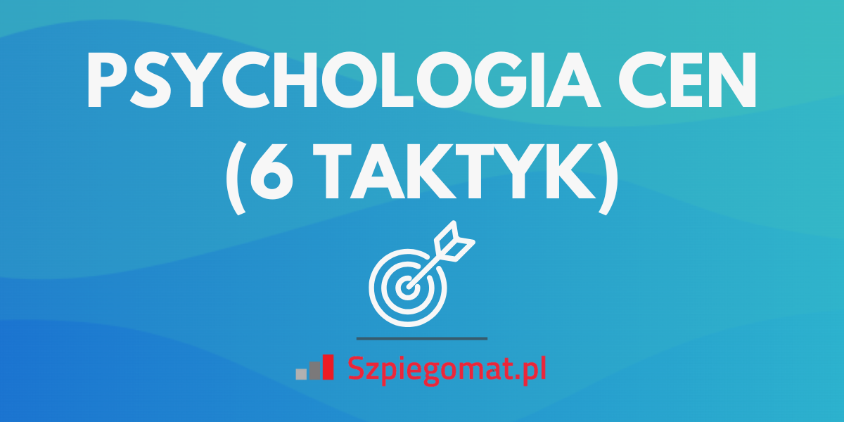 Psychologia cen: 6 skutecznych taktyk cenowych dla e-sklepów
