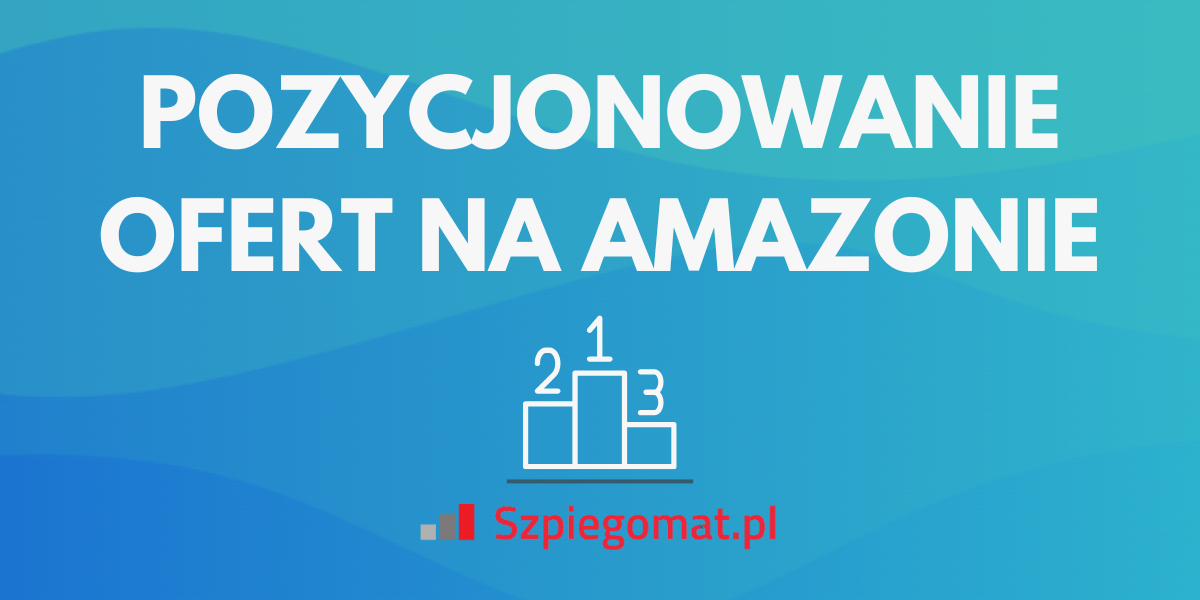 Pozycjonowanie ofert na Amazonie: czym są algorytmy A9 i A10?