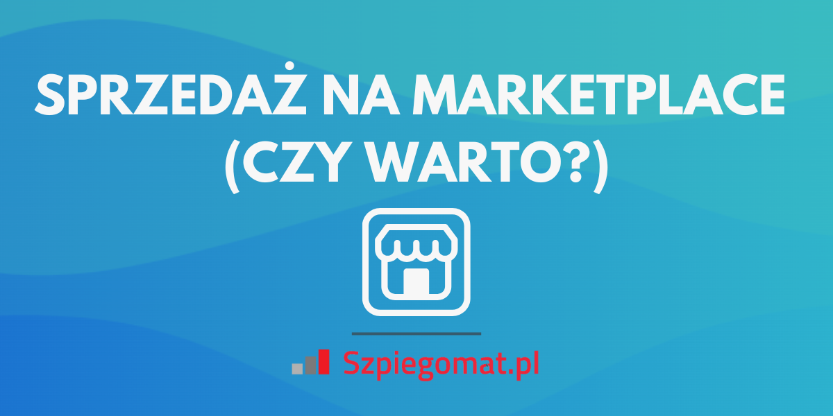 SPRZEDAŻ MARKETPLACE CZY WARTO